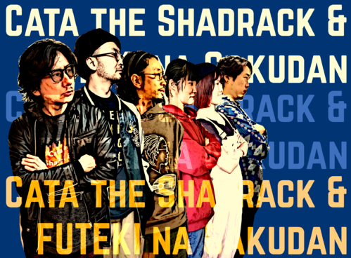 Cata the Shadrack & FUTEKI na Gakudan