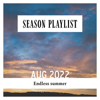 SEASON PLAYLIST -Endless summer-
