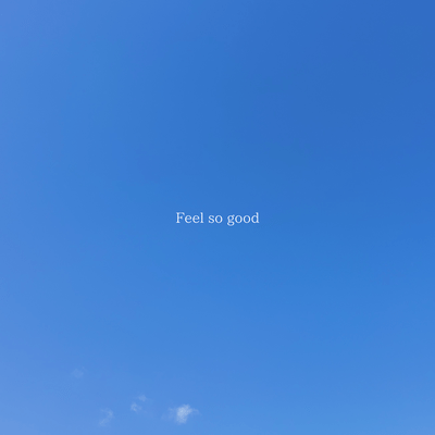 Feel so good