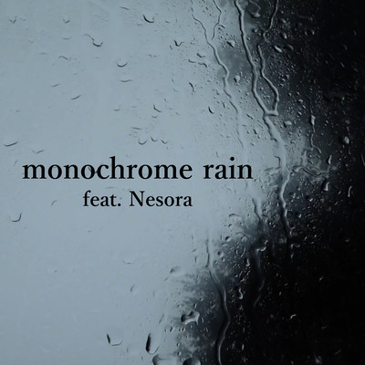 monochrome rain (feat. Nesora)