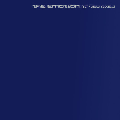 THE EMOTION (IF YOU ARE...)