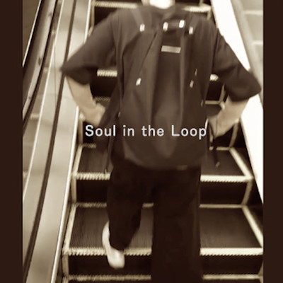 Soul in the Loop
