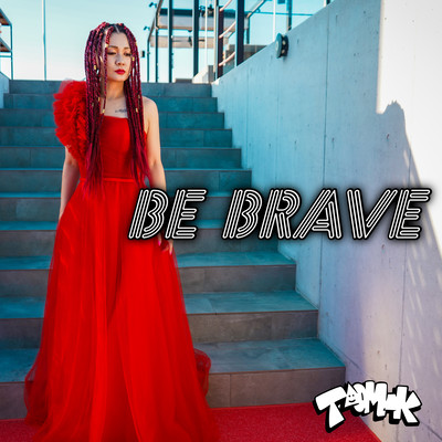 BE BRAVE