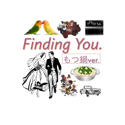 Finding You (motsunabe ver.)