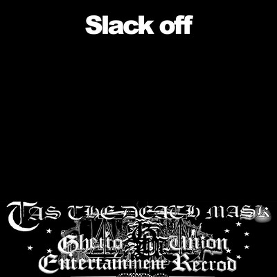 Slack off