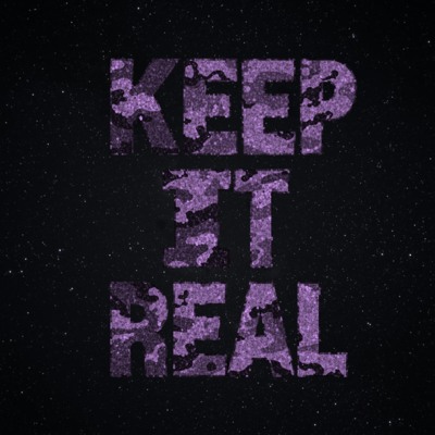 KEEP IT REAL