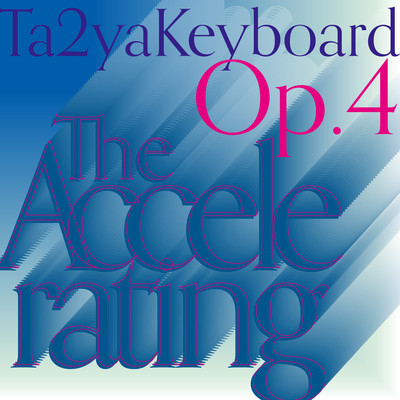 Ta2yaKeyboard Op.4 ~The Accelerating~