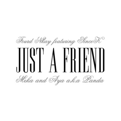 Just A Friend (feat. SINCE-K, FOURD, MEKA & AYA A.K.A PANDA)