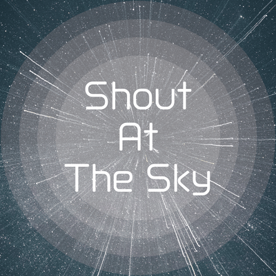 Shout At The Sky