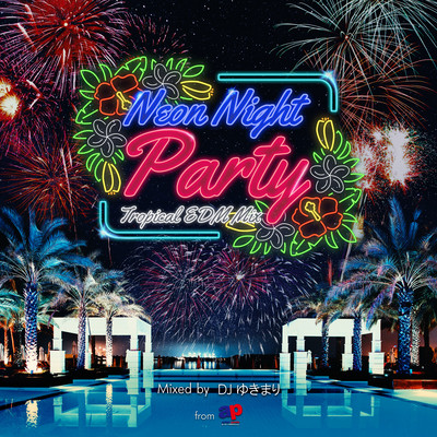 NEON NIGHT PARTY -TROPICAL EDM MIX- mixed by DJ Yukimari from ap production