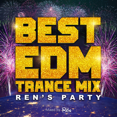 BEST EDM TRANCE MIX -Ren's Party- mixed by DJ REN (DJ MIX)