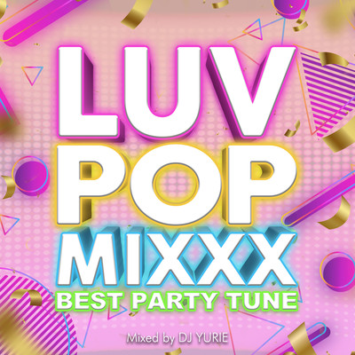 LUV POP MIXXX -BEST PARTY TUNE- mixed by DJ YURIE (DJ MIX)
