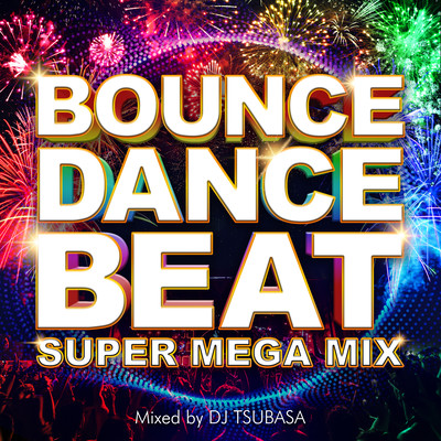BOUNCE DANCE BEAT -SUPER MEGA MIX- mixed by DJ TSUBASA (DJ MIX)