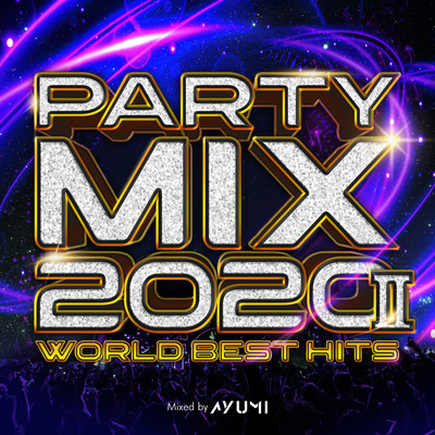 PARTY MIX 2020 II -WORLD BEST HITS- mixed by DJ AYUMI (DJ MIX)