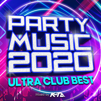 PARTY MUSIC 2020 -ULTRA CLUB BEST- mixed by DJ K-TA (DJ MIX)