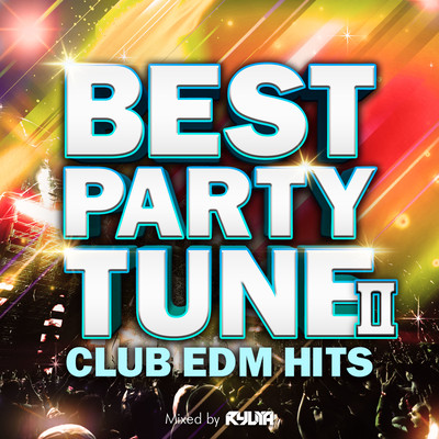 BEST PARTY TUNE II -CLUB EDM HITS- mixed by RYUYA (DJ MIX)