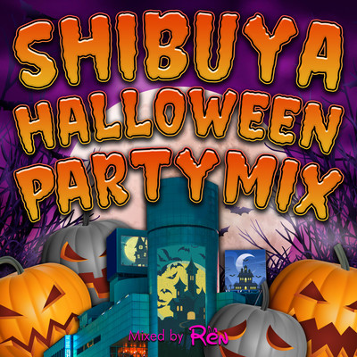 SHIBUYA HALLOWEEN PARTY MIX mixed by DJ REN (DJ MIX)