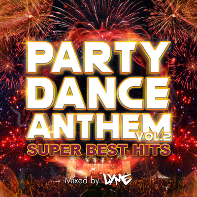 PARTY DANCE ANTHEM VOL.2 -SUPER BEST HITS- mixed by DJ LYME (DJ MIX)