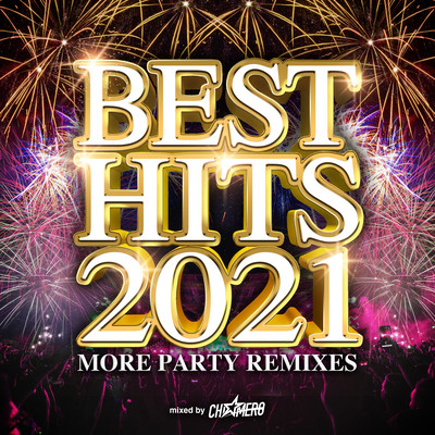 BEST HITS 2021 -MORE PARTY REMIXES- mixed by DJ CHI MERO (DJ MIX)