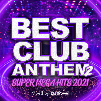 BEST CLUB ANTHEM 2 -SUPER MEGA HITS 2021- mixed by DJ KO-HEI (DJ MIX)