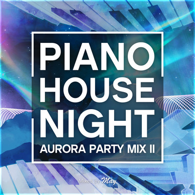 PIANO HOUSE NIGHT -AURORA PARTY MIX II-