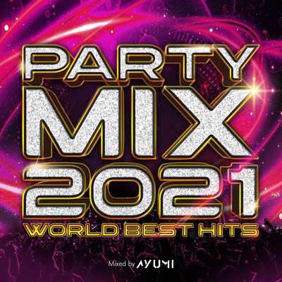 PARTY MIX 2021 -WORLD BEST HITS- mixed by DJ AYUMI (DJ MIX)