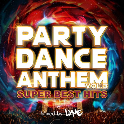 PARTY DANCE ANTHEM VOL.3 -SUPER BEST HITS- mixed by DJ LYME (DJ MIX)