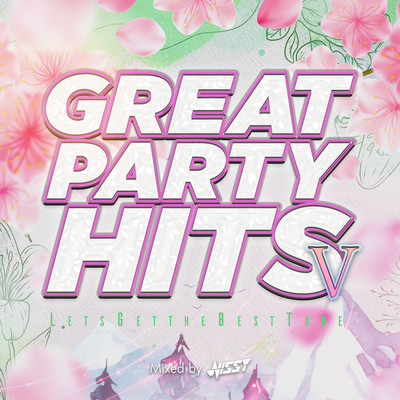 GREAT PARTY HITS V -LET'S GET THE BEST TUNE- mixed by NISSYDJ MIX)