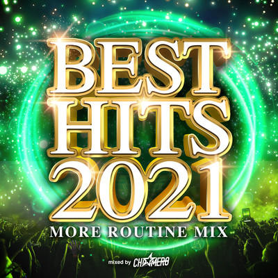 BEST HITS 2021 -MORE ROUTINE MIX- mixed by DJ CHI MERO (DJ MIX)