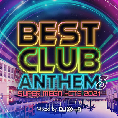BEST CLUB ANTHEM 3 -SUPER MEGA HITS 2021- mixed by DJ KO-HEI