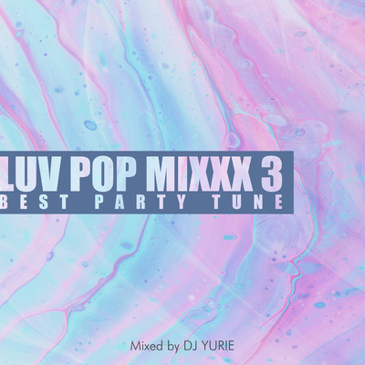LUV POP MIXXX 3 -BEST PARTY TUNE- mixed by DJ YURIE (DJ MIX)