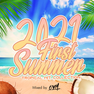 2021 FIRST SUMMER -TROPICAL HIT COLLECTION- mixed by DJ OYM (DJ MIX)
