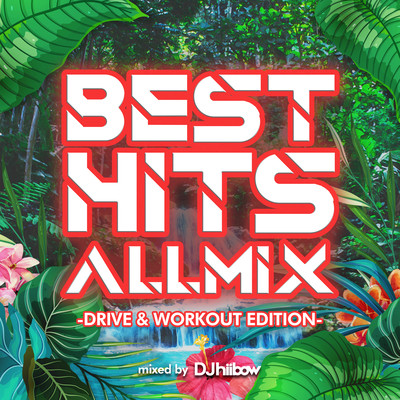 BEST HITS ALLMIX -DRIVE & WORKOUT EDITION- mixed by DJ hiibow (DJ MIX)