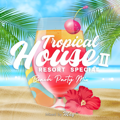 Tropical House Resort Special II-Beach Party Mix- mixed by DJ May (DJ MIX)