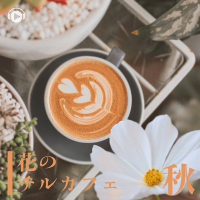 Flower Chill Cafe -Autumn-