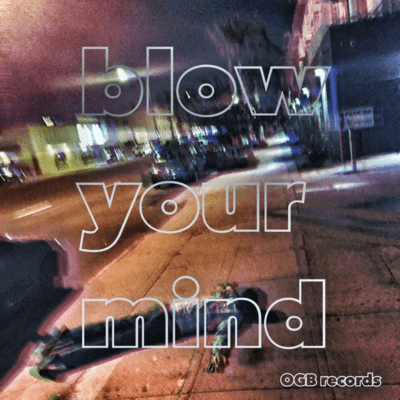 BLOW YOUR MIND