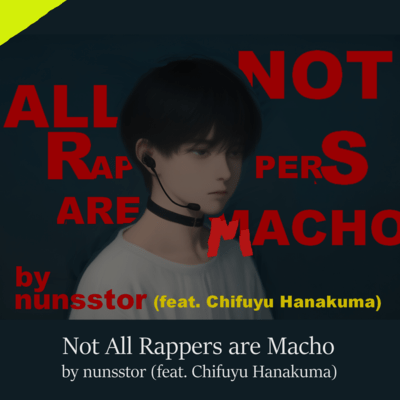 Not All Rappers are Macho (feat. Hanakuma Chifuyu)