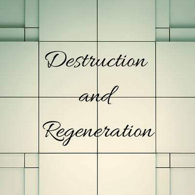 Destruction and Regeneration