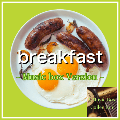 breakfast (music box ver.)