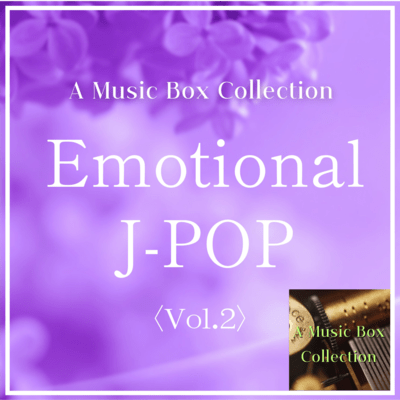 A Musicbox Collection: Emotional J-POP Vol.2