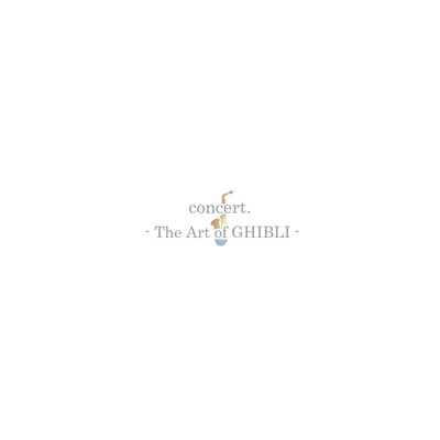 concert. -The Art of GHIBLI-