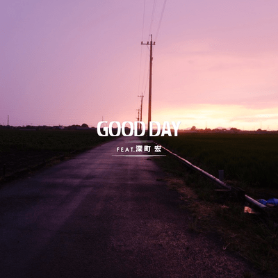 GOOD DAY (feat. Hiroshi Fukamachi)