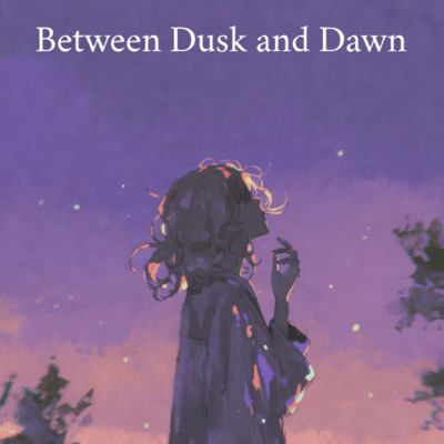 Between Dusk and Dawn