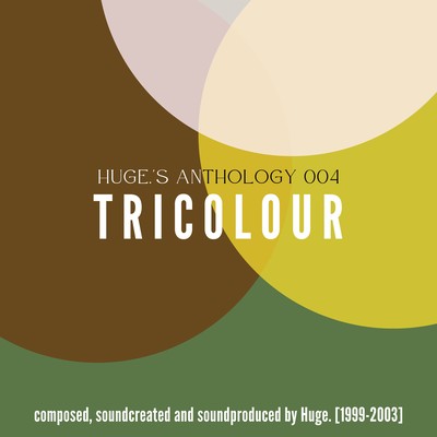 Huge.'s Anthology 004 -TRICOLOUR-