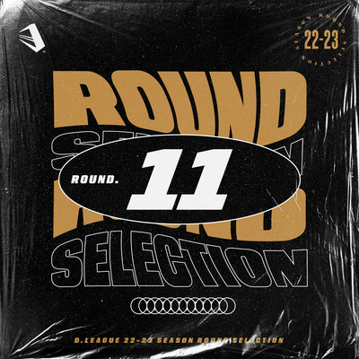 D.LEAGUE 22-23 SEASON - ROUND SELECTION - ROUND.11