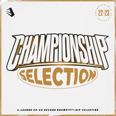 D.LEAGUE 22-23 SEASON - CHAMPIONSHIP SELECTION