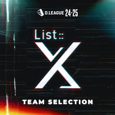 D.LEAGUE 24 -25 SEASON - TEAM SELECTION