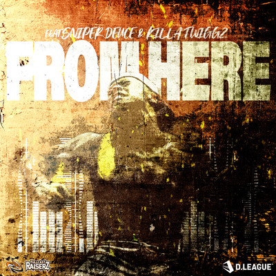 FROM HERE (feat. Sniper Deuce & KILLA TWIGGZ)