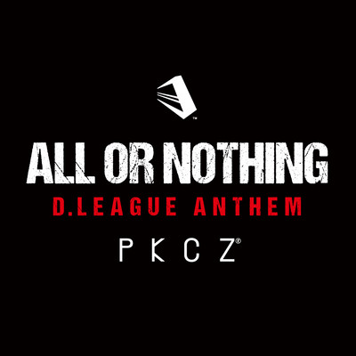 ALL OR NOTHING ~ D.LEAGUE ANTHEM