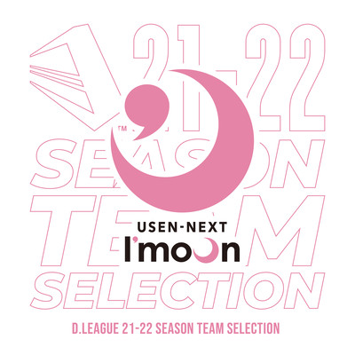 D.LEAGUE 21 -22 SEASON - TEAM SELECTION